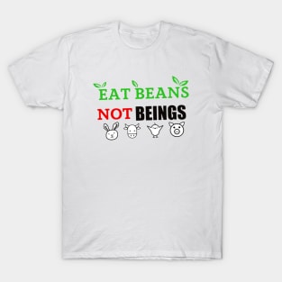 Eat beans, not beings T-Shirt